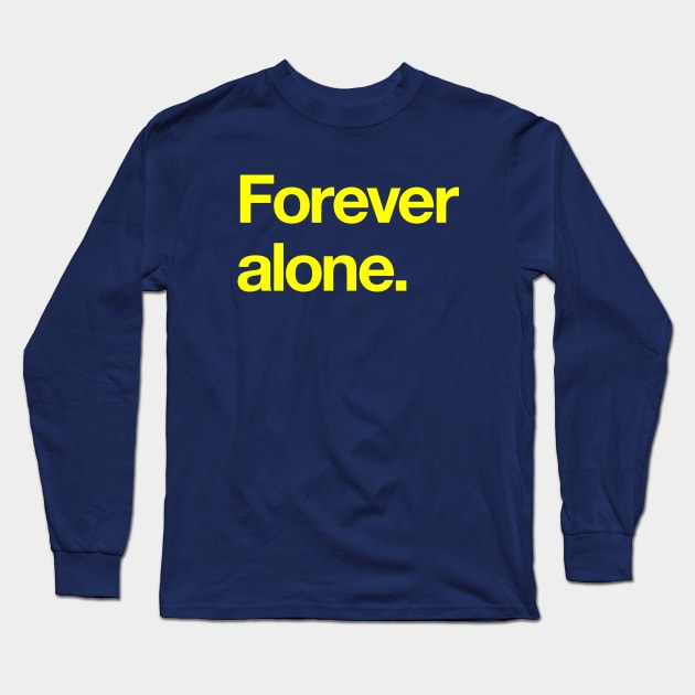 Forever alone Long Sleeve T-Shirt by Popvetica